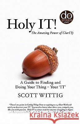 Holy IT!: A Guide to Finding and Doing Your Thing - Your 'IT' Wittig, Scott 9781449918361 Createspace - książka