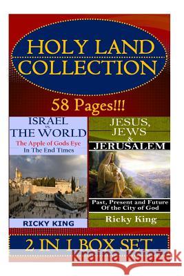 Holy Land Collection: The Apple of God's Eye in the End of Time; and Jesus, Jews & Jerusalem: Past, Present and Future of the City King, Ricky 9781512094428 Createspace - książka