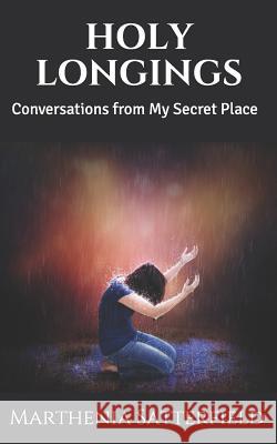 Holy Longings: Conversations from My Secret Place Mary Beth Landa Marthenia Butler Satterfield 9781973222446 Independently Published - książka