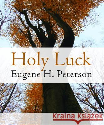 Holy Luck Eugene H. Peterson 9780802870995 William B. Eerdmans Publishing Company - książka