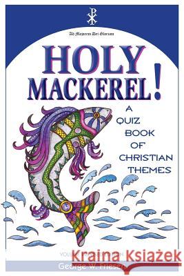 Holy Mackerel!: A Quiz Book of Christian Themes MR George Wolfe Friesen 9781500270872 Createspace - książka