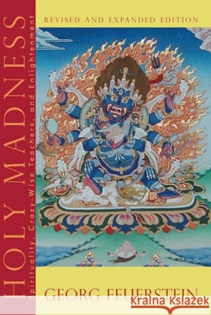 Holy Madness - Revised and Expanded Edition: Spirituality, Crazy-Wise Teachers, and Enlightenment Georg, PhD (Georg Feuerstein) Feuerstein 9781890772543 Hohm Press,U.S. - książka