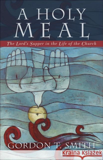 Holy Meal  A G Smith 9780801027680 Baker Publishing Group - książka