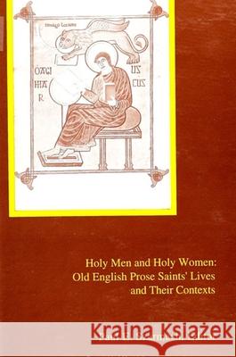 Holy Men and Holy Women: Old English Prose Saints' Lives and Their Contexts Paul E. Szarmarch 9780791427163 State University of New York Press - książka