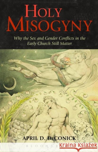 Holy Misogyny: Why the Sex and Gender Conflicts in the Early Church Still Matter Deconick, April D. 9781623565565  - książka