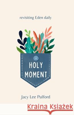 Holy Moment: Revisiting Eden Daily Jacy Lee Pulford 9781737202288 Jacy Lee Pulford - książka