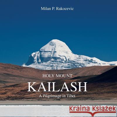 Holy Mount Kailash: A Pilgrimage in Tibet Milan P. Rakocevic 9781481793797 Authorhouse - książka