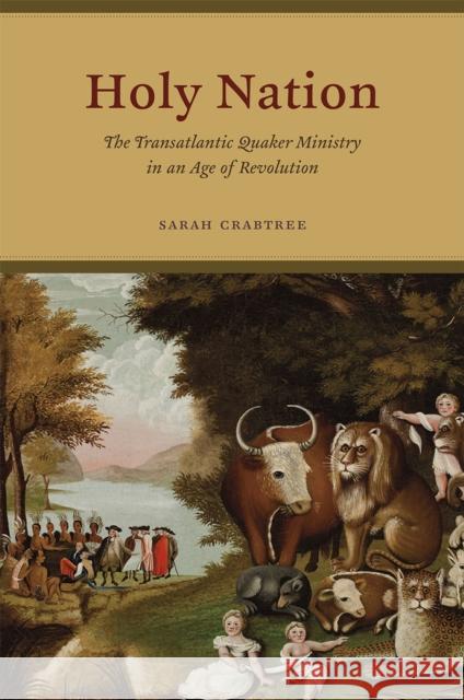 Holy Nation: The Transatlantic Quaker Ministry in an Age of Revolution Sarah Crabtree 9780226255767 University of Chicago Press - książka