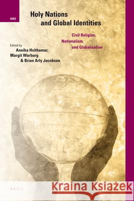 Holy Nations and Global Identities: Civil Religion, Nationalism, and Globalisation Hvithamar                                M. Warburg B. A. Jacobsen 9789004178281 Brill Academic Publishers - książka