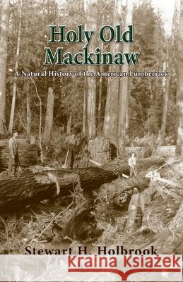 Holy Old Mackinaw Stewart H Holbrook 9781941890066 Epicenter Press (WA) - książka