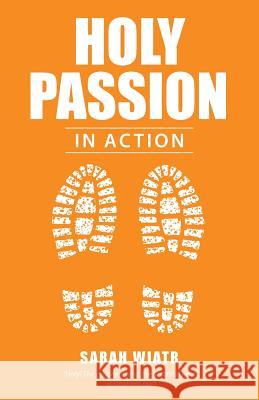 Holy Passion: In Action Sarah Wiatr 9781512767759 WestBow Press - książka