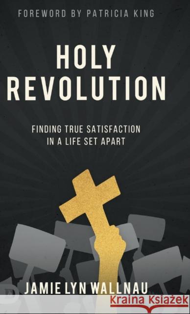 Holy Revolution: Finding True Satisfaction in a Life Set Apart Jamie Lyn Wallnau Patricia King 9780768457889 Destiny Image Incorporated - książka