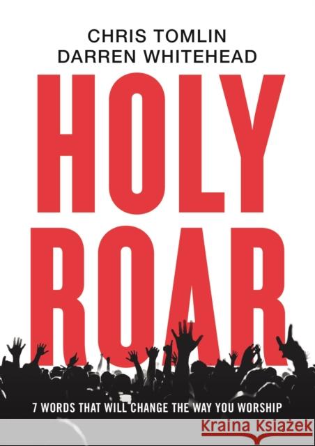 Holy Roar: 7 Words That Will Change The Way You Worship Darren Whitehead 9781400212262 Thomas Nelson - książka