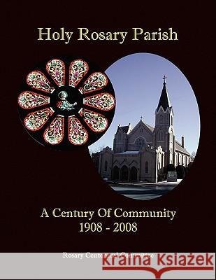 Holy Rosary Parish Rosary Centennial Committee 9781436366731 Xlibris Corporation - książka