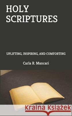 Holy Scriptures: Uplifting, Inspiring, and Comforting Carla R Mancari 9798515940591 Independently Published - książka