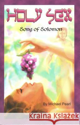 Holy Sex: Song of Solomon Pearl, Michael 9781892112163 No Greater Joy Ministries - książka