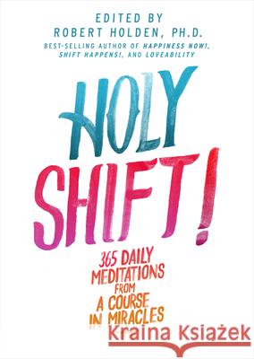 Holy Shift!: 365 Daily Meditations from A Course in Miracles Holden, Robert 9781401945183 Hay House - książka