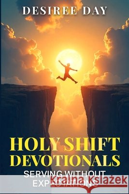Holy Shift Devotionals Serving Without Expectation Day, Desiree 9798295501937 Holy Shift Media LLC - książka