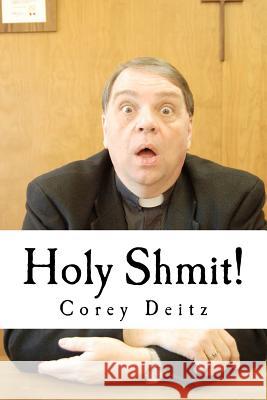 Holy Shmit! Corey Deitz 9781477491553 Createspace - książka