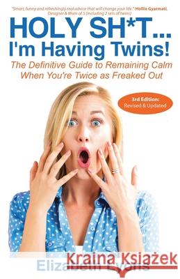 Holy Sh*t...I'm Having Twins!: The Definitive Guide to Remaining Calm When You're Twice as Freaked Out Elizabeth Lyons 9780974699073 Finn-Phyllis Press, Incorporated - książka