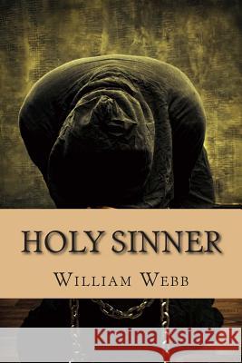 Holy Sinner: 15 Preachers Who Fell From Grace and Became Criminals Webb, William 9781490503509 Createspace - książka