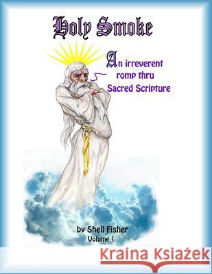 Holy Smoke: An irreverent romp thru Sacred Scripture Fisher, Shell 9781500880552 Createspace - książka