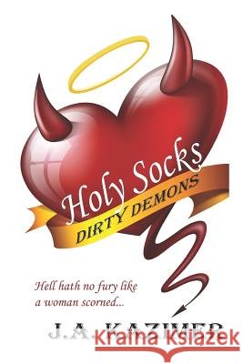 Holy Socks & Dirty Demons: A Hellish Paranormal Romance J. A. Kazimer 9781794311527 Independently Published - książka