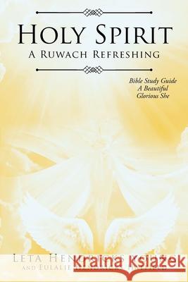 Holy Spirit: A Ruwach Refreshing: Bible Study Guide: A Beautiful Glorious She Leta Hendricks Young Eulalie Hendricks Hatfield 9781098033910 Christian Faith Publishing, Inc - książka