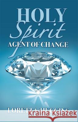 Holy Spirit Agent of Change Loretta Huggins 9781949106879 Word & Spirit Resources, LLC - książka