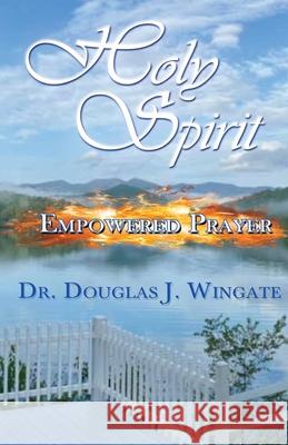 Holy Spirit Empowered Prayer Douglas J. Wingate 9781685730321 Word and Spirit Publishing - książka
