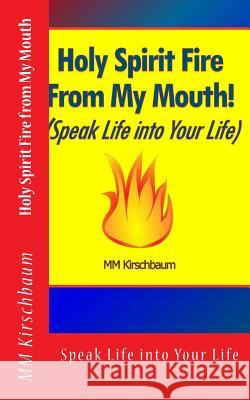 Holy Spirit Fire from My Mouth M. M. Kirschbaum 9781494402754 Createspace - książka