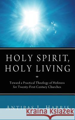 Holy Spirit, Holy Living Antipas L Harris, Estrelda Y Alexander 9781498262873 Wipf & Stock Publishers - książka