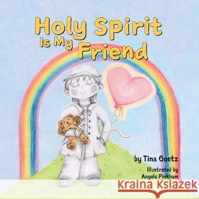 Holy Spirit is My Friend Tina Goetz, Angela Pinkham 9781486621736 Word Alive Press - książka