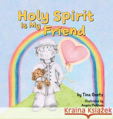 Holy Spirit is My Friend Tina Goetz, Angela Pinkham 9781486621750 Word Alive Press - książka