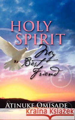 Holy Spirit my best Friend Atinuke Omisade 9781604770032 Xulon Press - książka
