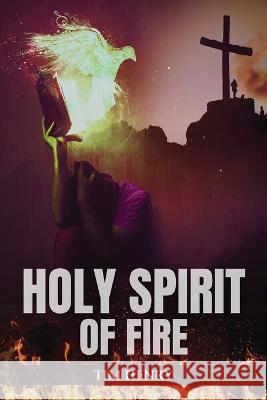 Holy Spirit of Fire Tim Henry 9781958554661 Authors' Tranquility Press - książka