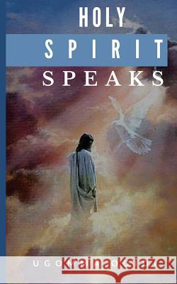 Holy Spirit Speaks Ugomma Ogidi 9781540511904 Createspace Independent Publishing Platform - książka