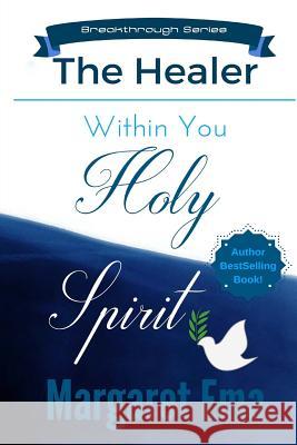 Holy Spirit the Healer within You Ema, Margaret 9781518898532 Createspace Independent Publishing Platform - książka