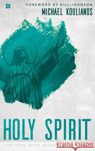 Holy Spirit: The One Who Makes Jesus Real Michael Koulianos Bill Johnson 9780768415360 Destiny Image Incorporated - książka