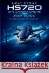 Holy Stone HS720 GPS Camera Drone User Guide for Beginners and First-Time Users: Master Setup, Fix App Issues, Calibrate GPS, Improve Flight Stability Holden, Nathan 9798257906787 Independently Published