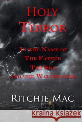 Holy Terror In the Name of the Father, the Son, and the Watchtower Mac, Ritchie 9781681210018 Uptown Media Joint Ventures - książka