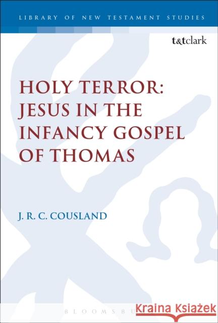 Holy Terror: Jesus in the Infancy Gospel of Thomas J. R. C. Cousland Chris Keith 9780567668165 T & T Clark International - książka