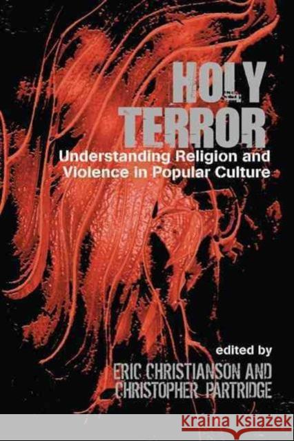 Holy Terror: Understanding Religion and Violence in Popular Culture Christianson, Eric S. 9781845533595 Equinox Publishing (Indonesia) - książka