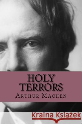 Holy Terrors Arthur Machen 9781986245913 Createspace Independent Publishing Platform - książka