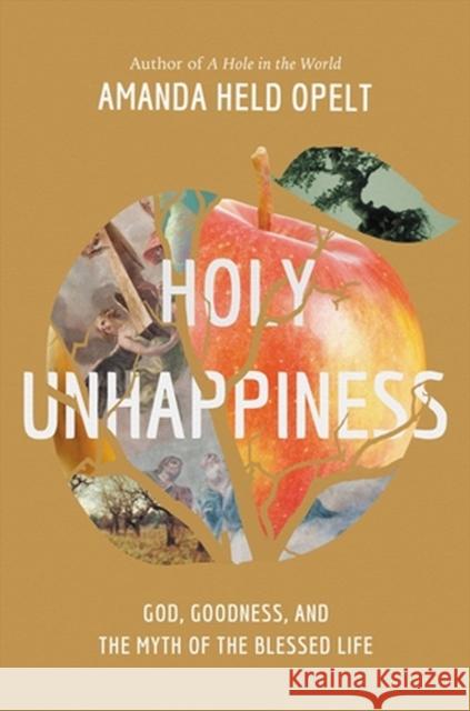 Holy Unhappiness: God, Goodness, and the Myth of the Blessed Life Amanda Held Opelt 9781546001928 Little, Brown & Company - książka