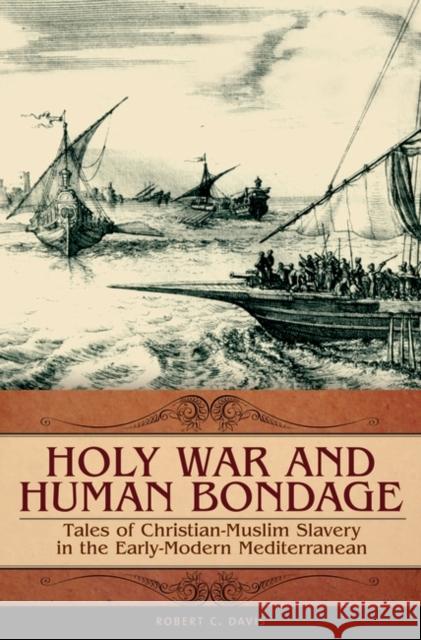 Holy War and Human Bondage: Tales of Christian-Muslim Slavery in the Early-Modern Mediterranean Davis, Robert C. 9780275989507 Praeger Publishers - książka