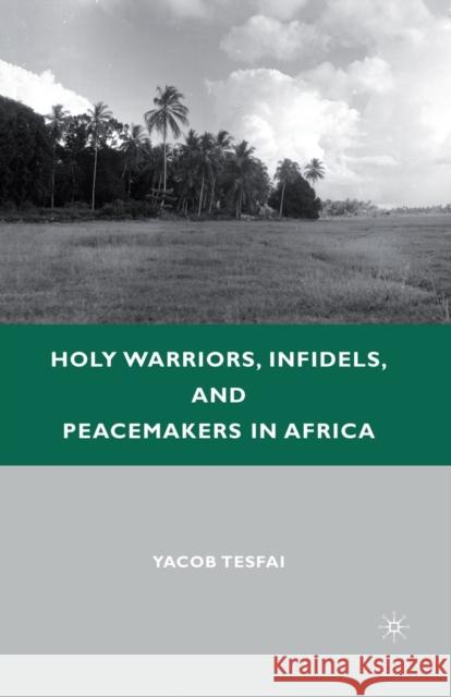 Holy Warriors, Infidels, and Peacemakers in Africa Yacob Tesfai Y. Tesfai 9781349288731 Palgrave MacMillan - książka