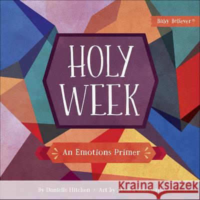 Holy Week: An Emotions Primer Danielle Hitchen Jessica Blanchard 9780736976961 Harvest House Publishers - książka