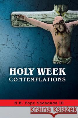 Holy Week Contemplations Pope Shenoud 9780987340023 St Shenouda Monastery - książka