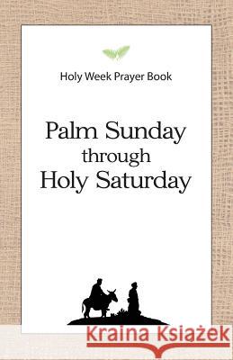 Holy Week Prayer Book: Palm Sunday through Holy Saturday Schroeder, Daniel D. 9780692399927 Beneventura, LLC - książka